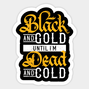 Black and Gold Until I'm Dead and Cold Sticker